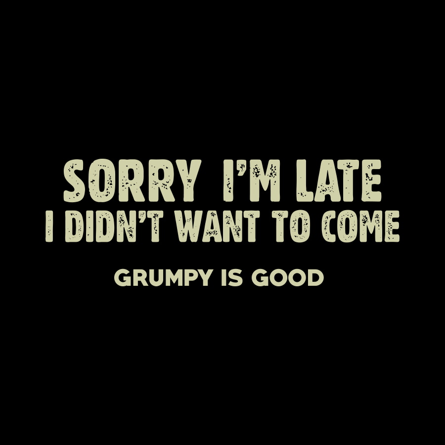 Sorry I'm Late Grumpy Tee - Black - Catani Clothing